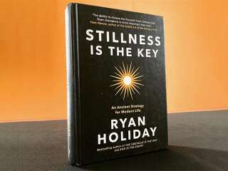 Ryan Holiday’s ‘Stillness Is The Key’: A Handbook To Survive Modern Society